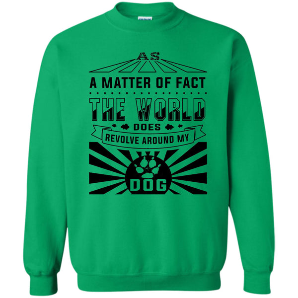 I Love My Dog T Shirt, As A Matter Of Fact Sweatshirt