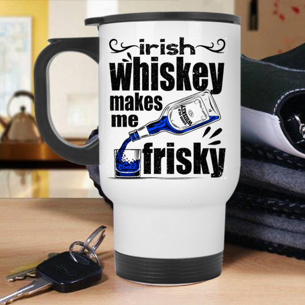 Funny Wine Travel Mug, Irish Whiskey Makes Me Frisky Mug