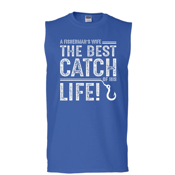 A Fisherman's Wife Shirt, The Best Catch Of His Life Shirt (Men's Cotton Sleeveless)