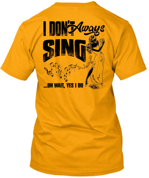 I Don't Always Sing T Shirt, I Love Musician T Shirt