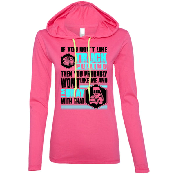 You Don't Like Truck Pulling T Shirt, I Love Trucking T Shirt, Awesome T-Shirts