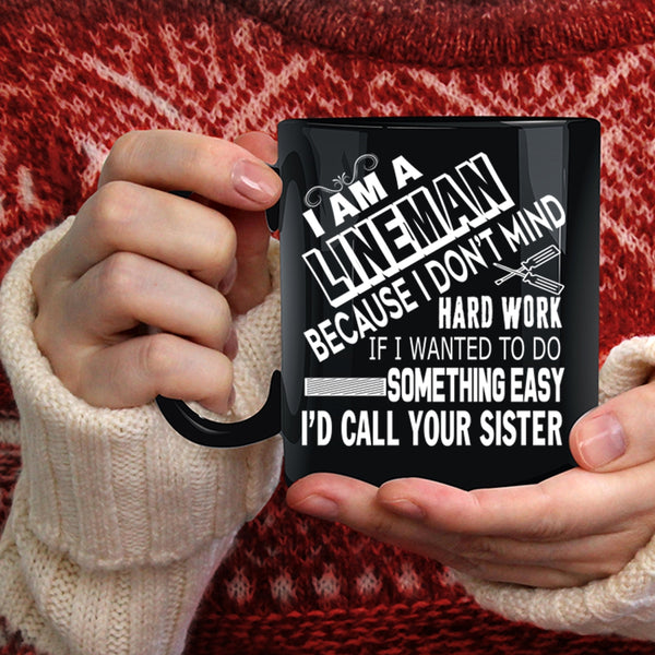 I Am A Lineman Coffee Mug, Cool Gift For Lineman Coffee Cup