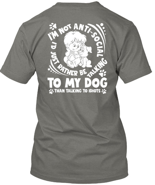I'd Just Rather Be Talking To My Dog T Shirt, Talking To Idiots T Shirt