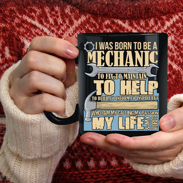 I Was Born To Be A Mechanic Coffee Mug, My Calling My Passion My Life Coffee Cup