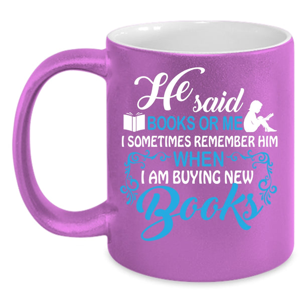 He Said Book Or Me Coffee Mug, I Remember Him When I Am Buying New Books Coffee Cup