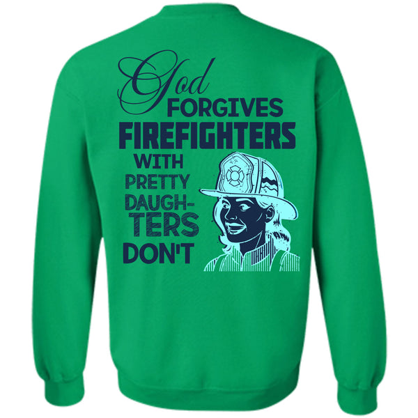 Being A Firefighter T Shirt, God Forgives Firefighters Sweatshirt