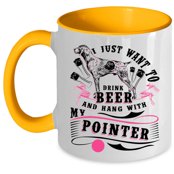 Hang With My Pointer Coffee Mug, I Just Want To Dtink Beer Accent Mug