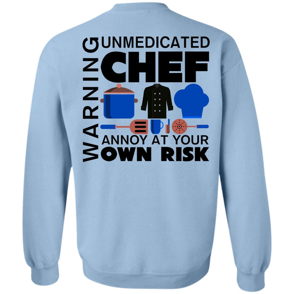 My Job T Shirt, Unmedicated Chef Annoy At Your Own Risk Sweatshirt