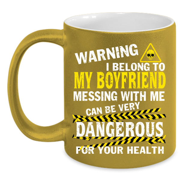 I Belong To My Boyfriend Coffee Mug, Don't Mess With Me Coffee Cup