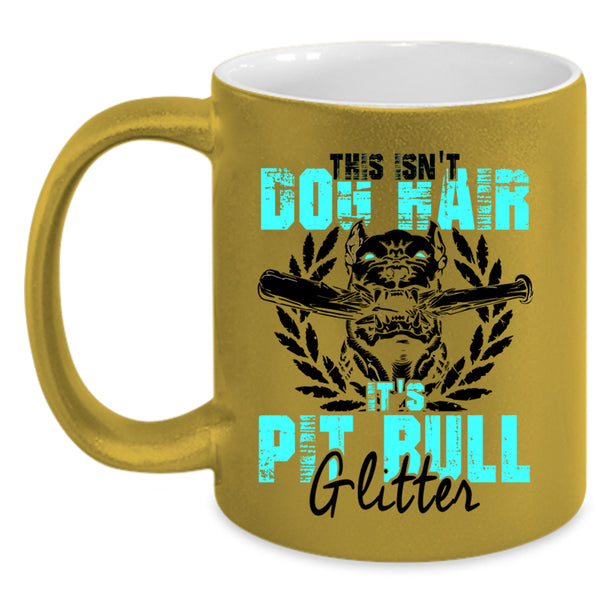 It's Pit Bull Glitter Coffee Mug, This Isn't Dog Hair Accent Mug
