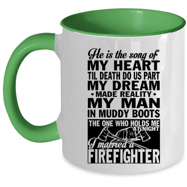 I Married A Firefighter Coffee Mug, He Is The Song Of My Heart Accent Mug