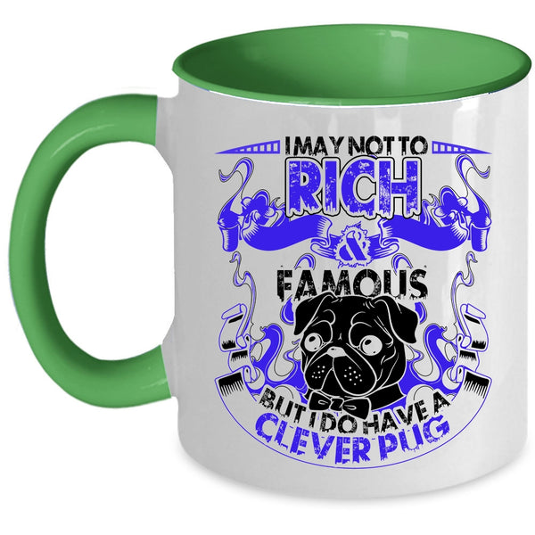 I Do Have A Clever Pug Coffee Mug, I May Not To Pich And Famous Accent Mug