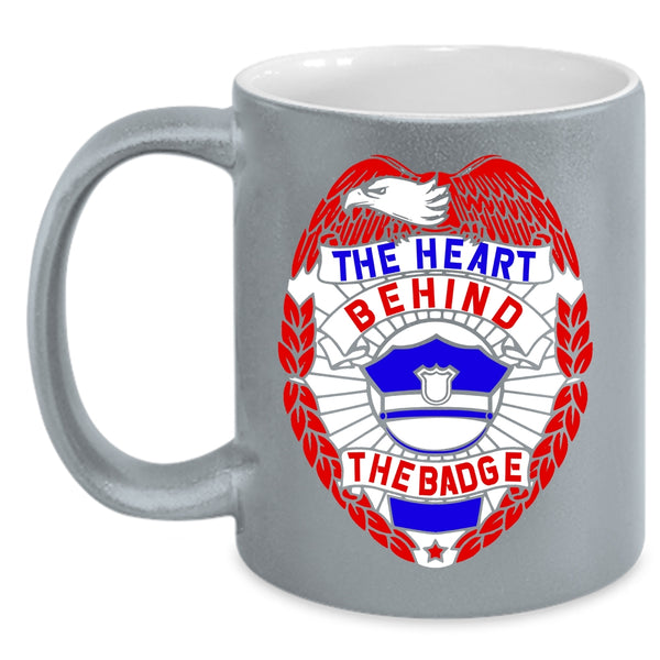The Heart Behind The Badge Coffee Mug, Cool Police Officer Coffee Cup