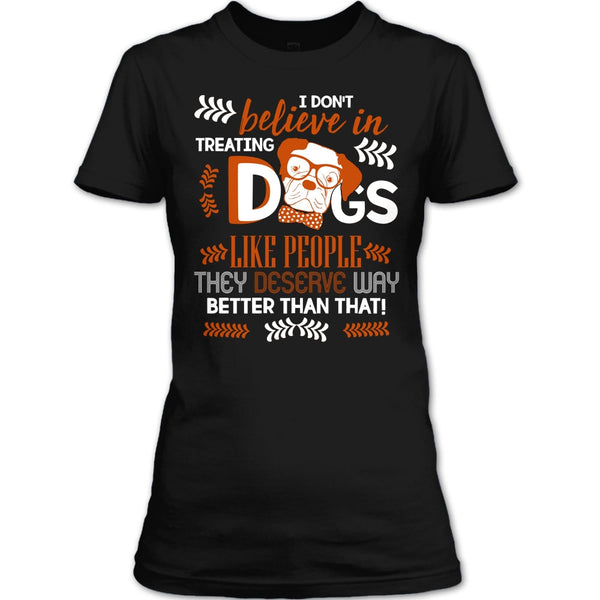 I Don't Believe In Treating Dogs T Shirt, Coolest Dog Ever T Shirt