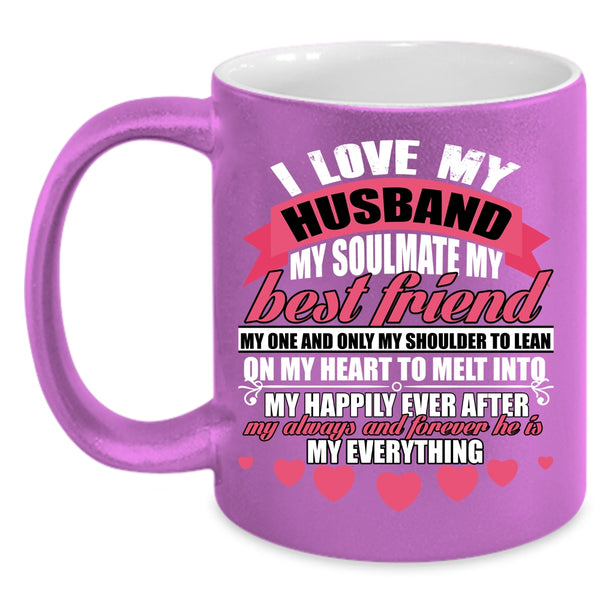 I Love My Husband Coffee Mug, He Is My Everything Coffee Cup