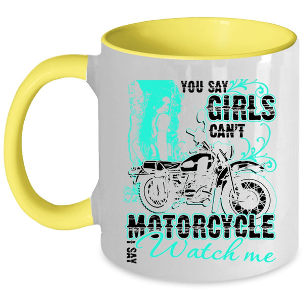 I Say Watch Me Coffee Mug, You Say Girls Can't Motorcycle Accent Mug