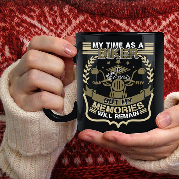 My Time As A Biker Is Over Coffee Mug, My Memories Will Remain Coffee Cup
