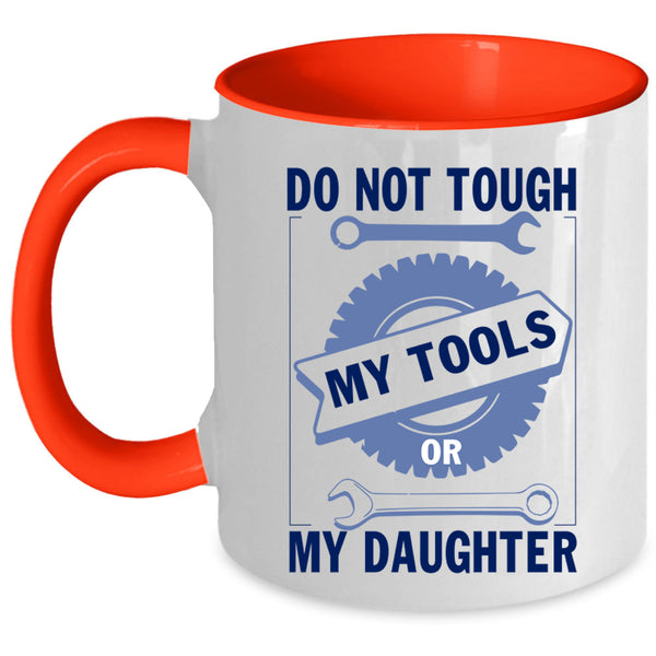 Mechanics Coffee Mug, Do Not Tough My Tool Or My Daughter Accent Mug