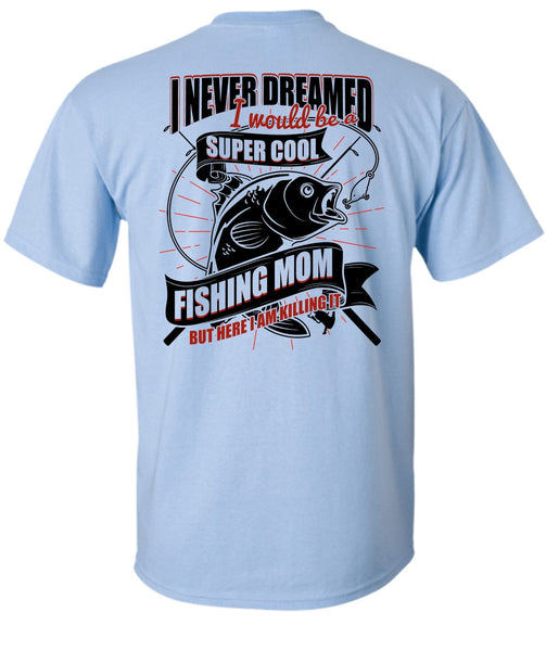 I Would Be A Cool Fishing Mom T Shirt, I Love Fishing T Shirt