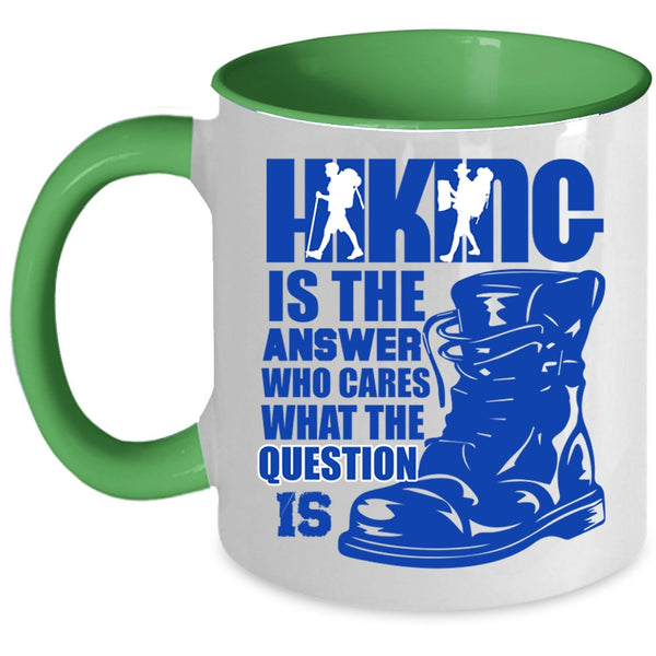 Awesome Hiking Coffee Mug, Hiking Is The Answer Who Cares Accent Mug