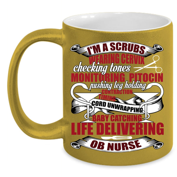 I'm A Scrubs Wearing Coffee Mug, OB Nurse Coffee Cup