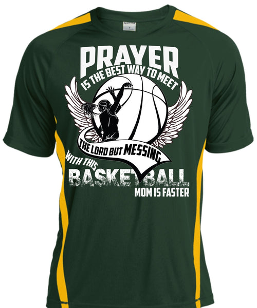 Basketball Mom Is Faster T Shirt, Prayer Is The Best Way T Shirt, Cool Shirt