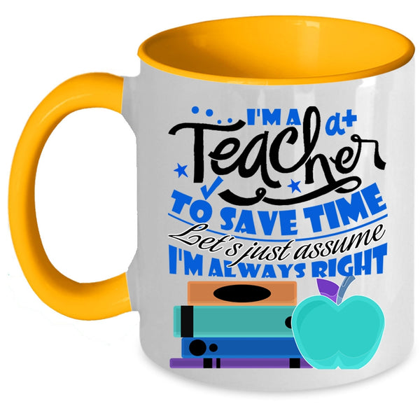 Cute Teacher Coffee Mug, I'm A Teacher To Save Time Accent Mug