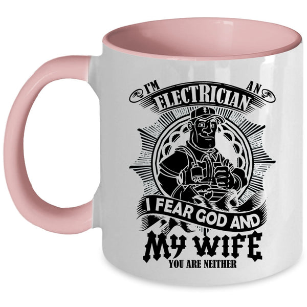I Fear God And My Wife Coffee Mug, I'm An Electrician Accent Mug