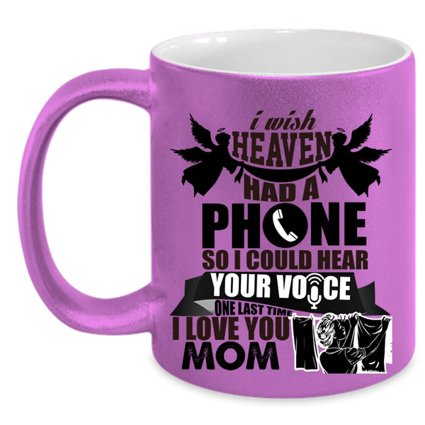I Love You Mom Coffee Mug, I Wish Heaven Had A Phone Accent Mug