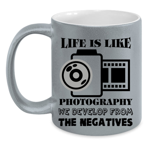 We Develop From The Negatives Coffee Mug, Life Is Like Photography Accent Mug