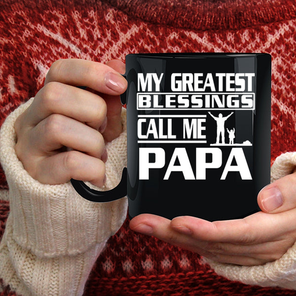 My Greatest Blessings Call Me Papa Coffee Mug, Great Papa Coffee Cup
