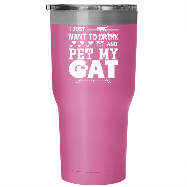 I Just Want To Drink Beer And Pet Tumbler 30 oz Stainless Steel, My Cat Travel Mug