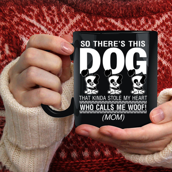 This Dog Kinda Stole My Heart Coffee Mug, Calls Me Woof Coffee Cup