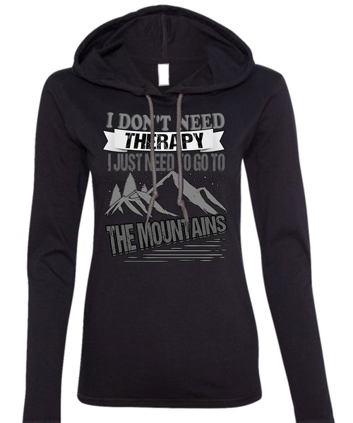 I Don't Need Therapy T Shirt, Go To The Mountains T Shirt (Anvil Ladies Ringspun Hooded)