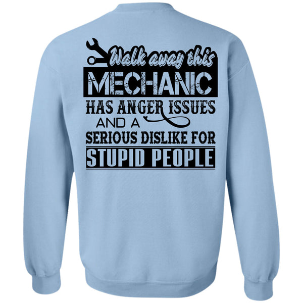 Being A Mechanic T Shirt, Walk Away This Mechanic Has Anger Issues Sweatshirt