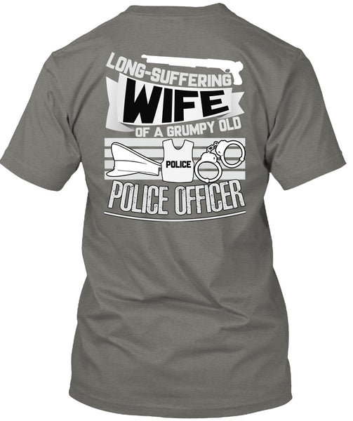 Long-Suffering Wife T Shirt, Grumpy Old Police Officer T Shirt