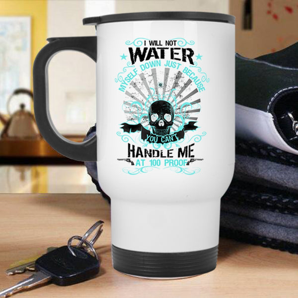 Awesome Gift For My Friends Travel Mug, I Will Not Water Myself Down Mug