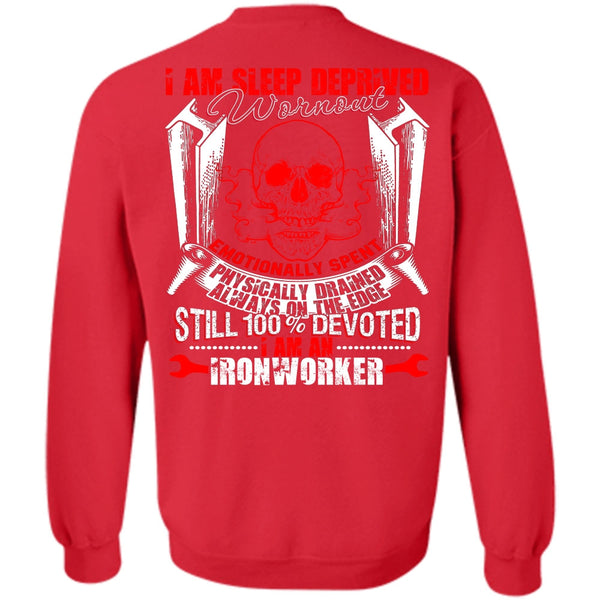 Sleep Deprived Worn Out T Shirt, I Love Ironworker Sweatshirt