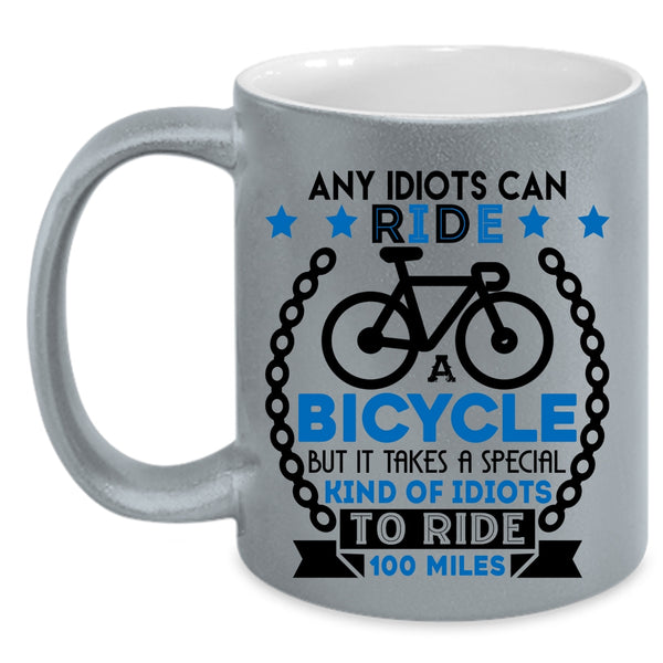 Special Kind Of Idiots To Ride 100 Miles Coffee Mug, Ride A Bicycle Accent Mug