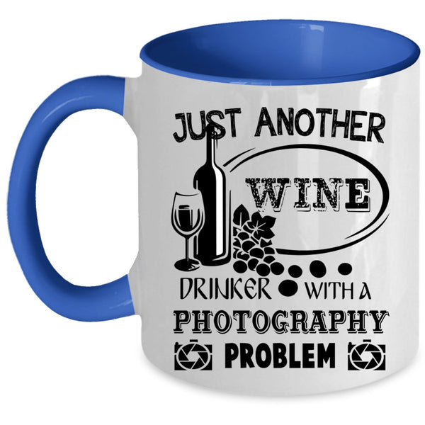 Photography Problem Coffee Mug, Just Another Wine Drinker Accent Mug