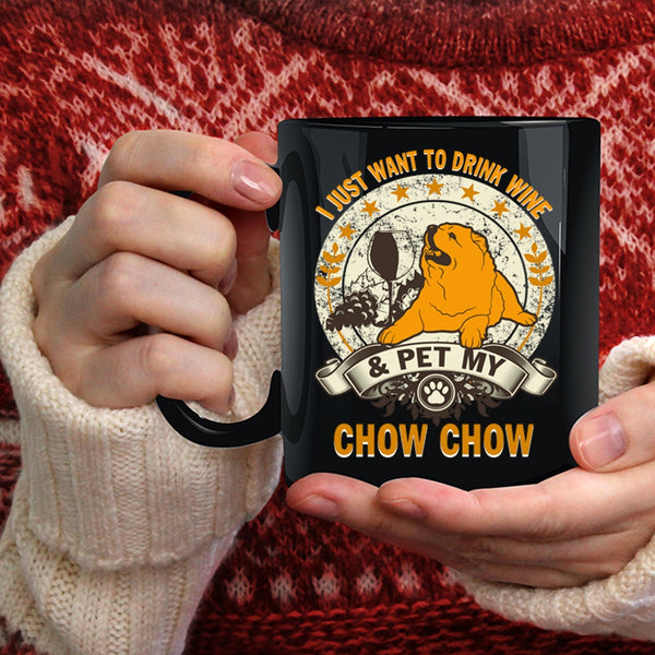 I Just Want To Drink Wine And Pet Coffee Mug, My Chow Chow Coffee Cup