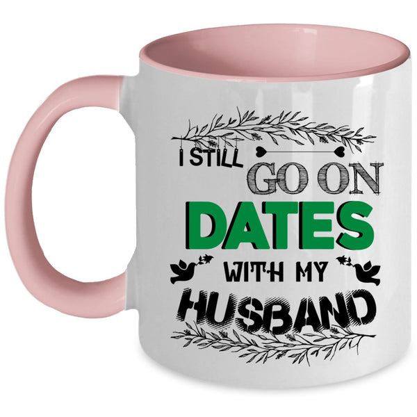Cute Couple Coffee Mug, I Still Go On Dates With My Husband Accent Mug