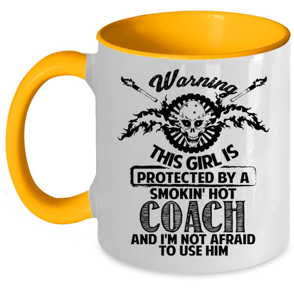 Gift For Wife Coffee Mug, This Girl Is Protected By A Hot Coach Accent Mug