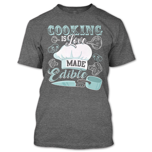 Cooking Is Love Make Edible T Shirt, Coolest Cooking T Shirt