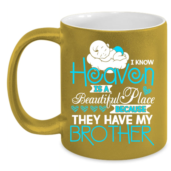 I Know Heaven Is A Beautiful Place Coffee Mug, They Have My Brother Coffee Cup