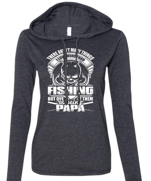 I Love More Than Fishing T Shirt, Being Papa T Shirt (Anvil Ladies Ringspun Hooded)