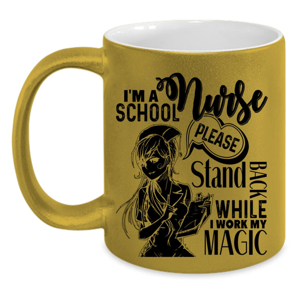Stand Back While I Work My Magic Coffee Mug, I'm A School Nurse Accent Mug