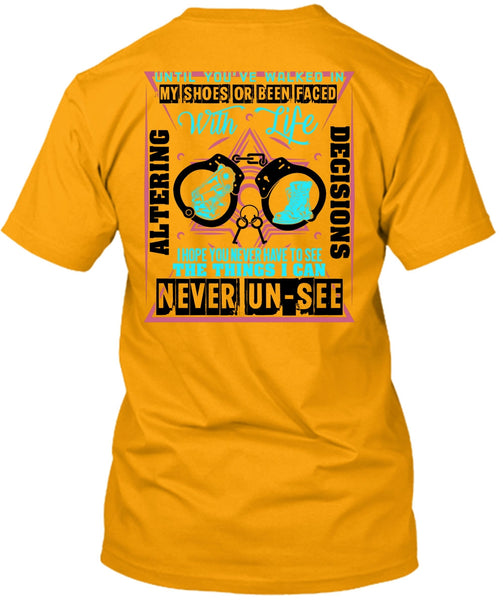 Until You've Walked In My Shoes T Shirt, Being A Police T Shirt