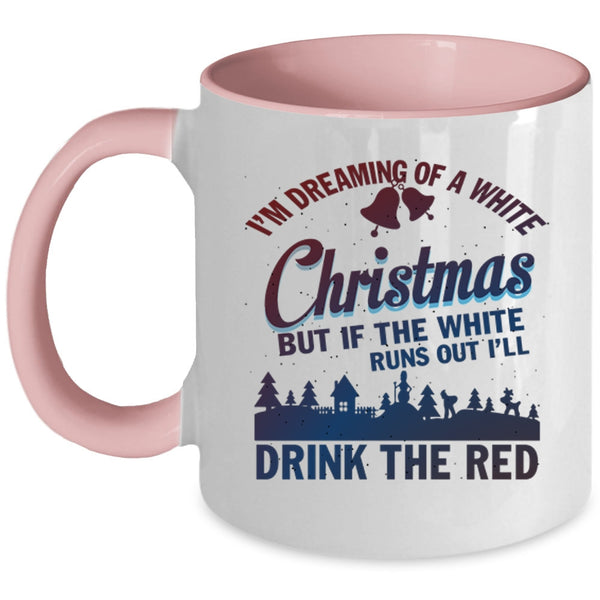 I'll Drink The Red Coffee Mug, I'M Dreaming Of A White Christmas Accent Mug