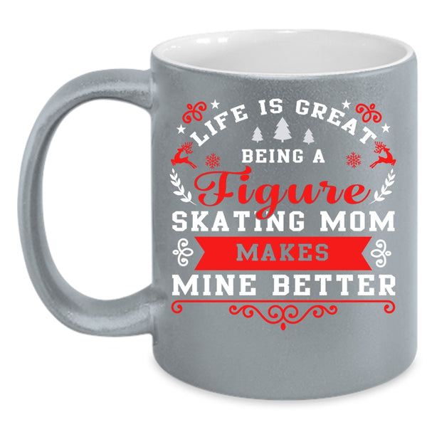 Life Is Great Being A Figure Skating Mom Coffee Mug, Cute Mom Coffee Cup